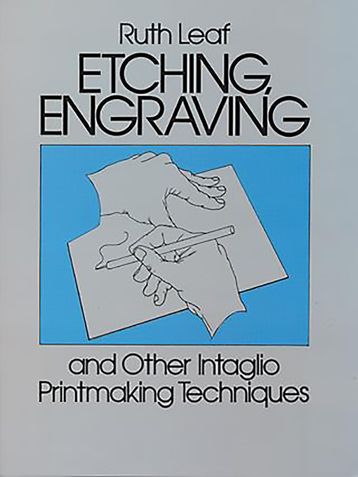 Title details for Etching, Engraving and Other Intaglio Printmaking Techniques by Ruth Leaf - Available
